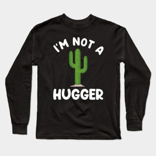 I'M NOT A HUGGER Long Sleeve T-Shirt